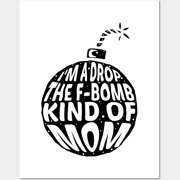 I'm a drop the F-Bomb Kinda Mom Wall Art by A Comic Wizard